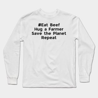 Eat Beef Hug a Farmer Save the Planet Repeat Long Sleeve T-Shirt